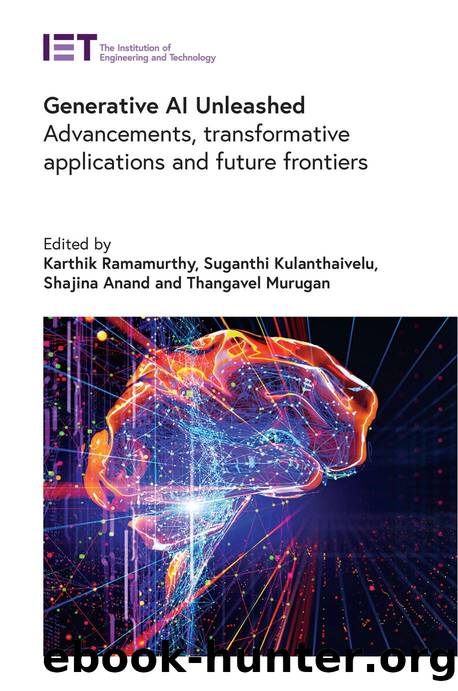 Generative AI Unleashed: Advancements, transformative applications and future frontiers by Karthik Ramamurthy Suganthi Kulanthaivelu Shajina Anand and Thangavel Murugan