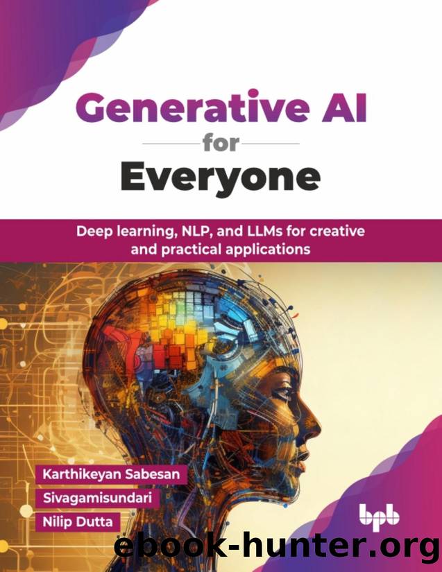 Generative AI for Everyone: Deep learning, NLP, and LLMs for creative and practical applications by Sabesan Karthikeyan;Sivagamisundari;Dutta Nilip; & Sivagamisundari & Nilip Dutta