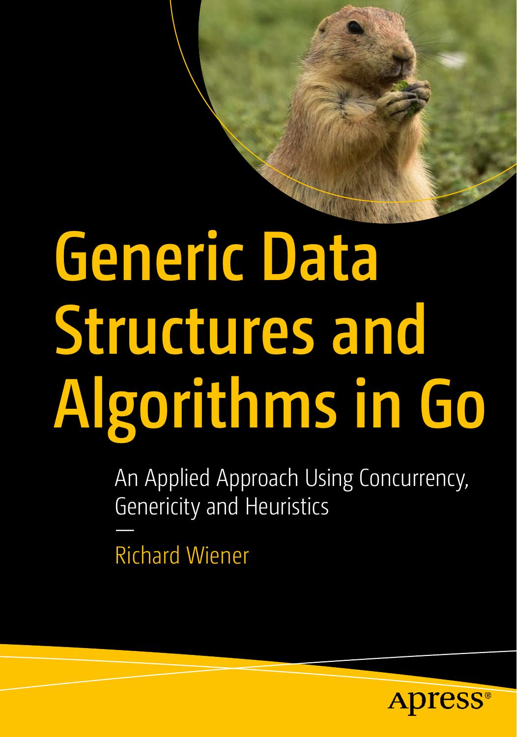 Generic Data Structures and Algorithms in Go: An Applied Approach Using Concurrency, Genericity and Heuristics by Richard Wiener