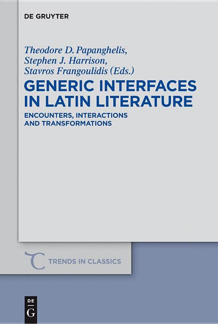 Generic Interfaces in Latin Literature: Encounters, Interactions and Transformations by Theodore D. Papanghelis Stephen J. Harrison Stavros Frangoulidis