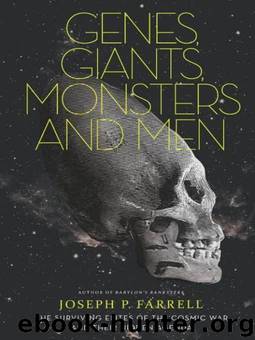 Genes, Giants, Monsters, and Men: The Surviving Elites of the Cosmic War and Their Hidden Agenda by Farrell Joseph P