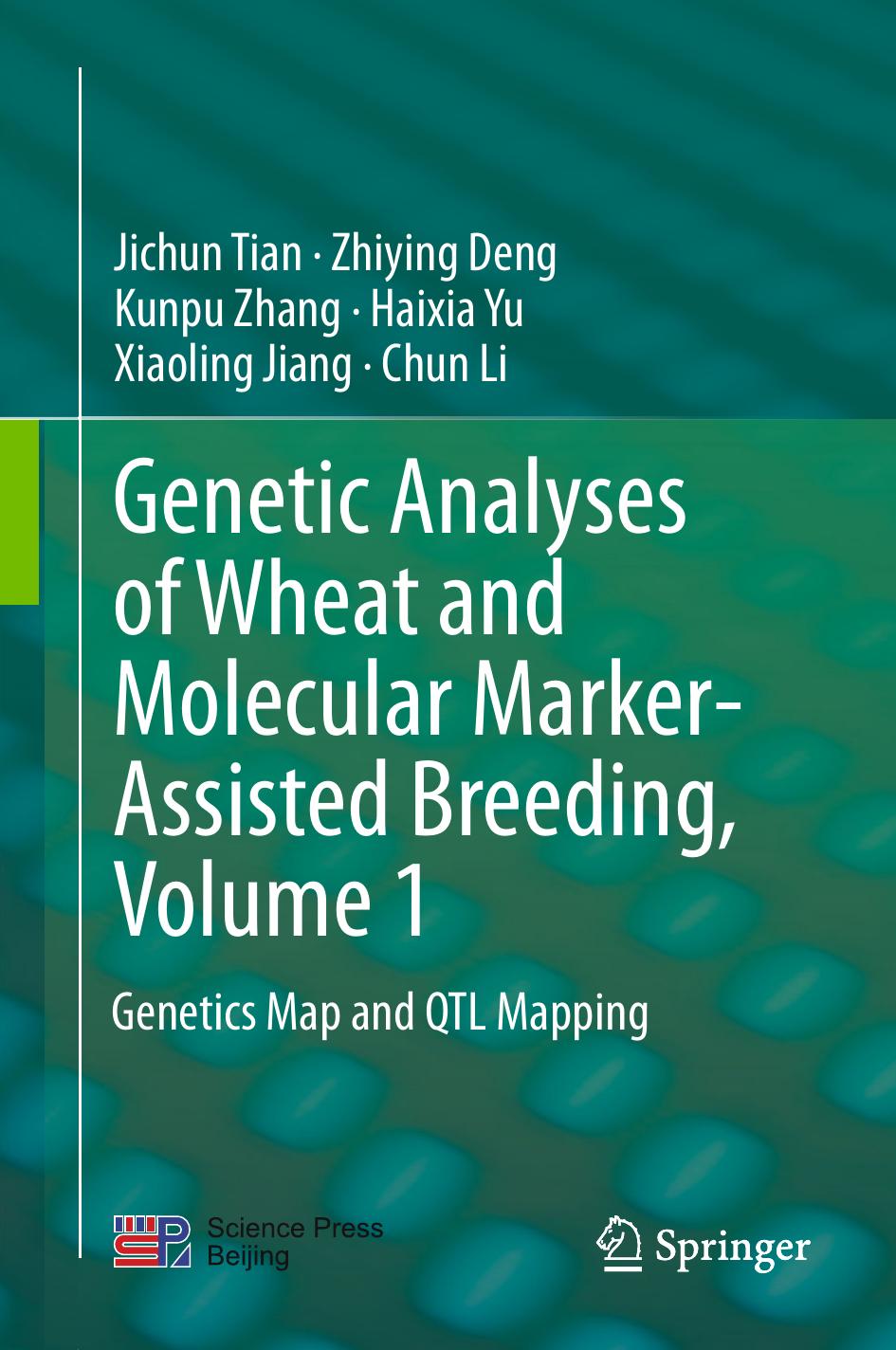 Genetic Analyses of Wheat and Molecular Marker-Assisted Breeding, Volume 1: Genetics Map and QTL Mapping by Jichun Tian Zhiying DENG Kunpu Zhang Haixia Yu Xiaoling Jiang Chun Li (auth.)