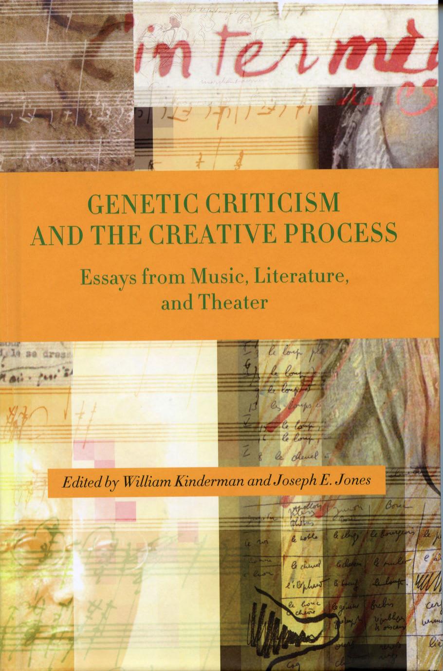 Genetic Criticism and the Creative Process: Essays from Music, Literature, and Theater by William Kinderman (editor); Joseph E. Jones (editor)