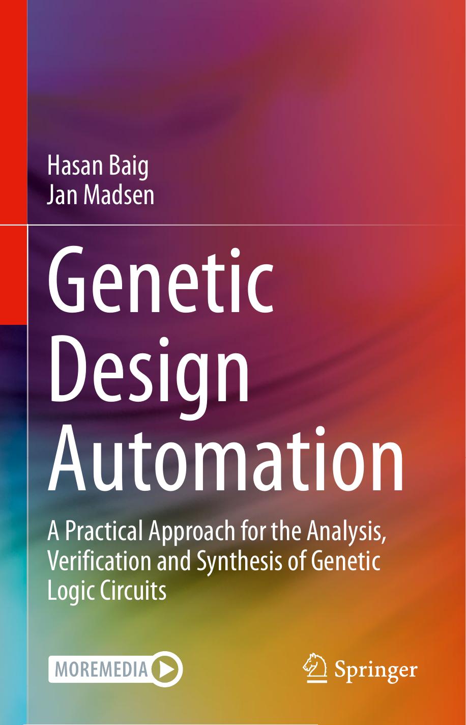 Genetic Design Automation: A Practical Approach for the Analysis, Verification and Synthesis of Genetic Logic Circuits by Hasan Baig Jan Madsen