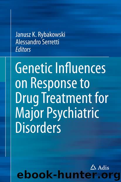 Genetic Influences on Response to Drug Treatment for Major Psychiatric Disorders by Janusz K. Rybakowski & Alessandro Serretti
