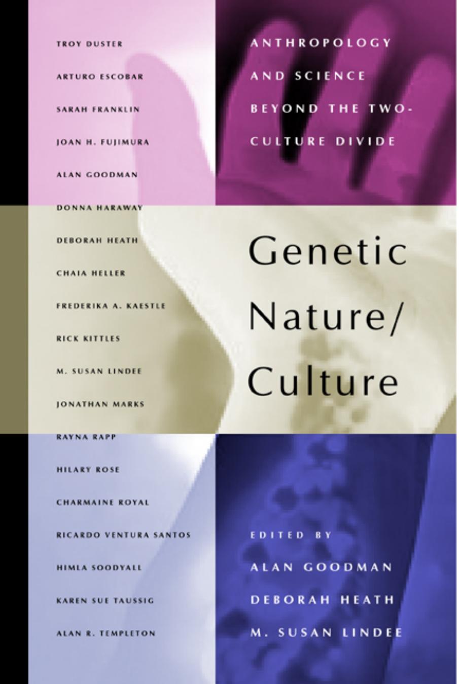 Genetic Nature/Culture: Anthropology and Science beyond the Two-Culture Divide by Alan H. Goodman Deborah Heath M. Susan Lindee