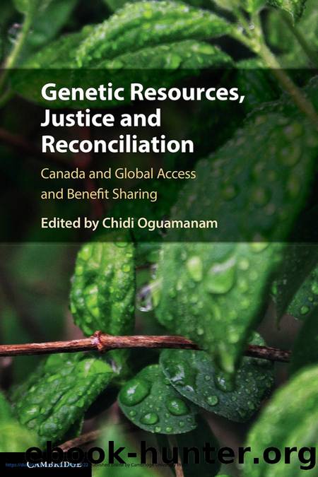 Genetic Resources, Justice and Reconciliation: Canada and Global Access and Benefit Sharing by Chidi Oguamanam