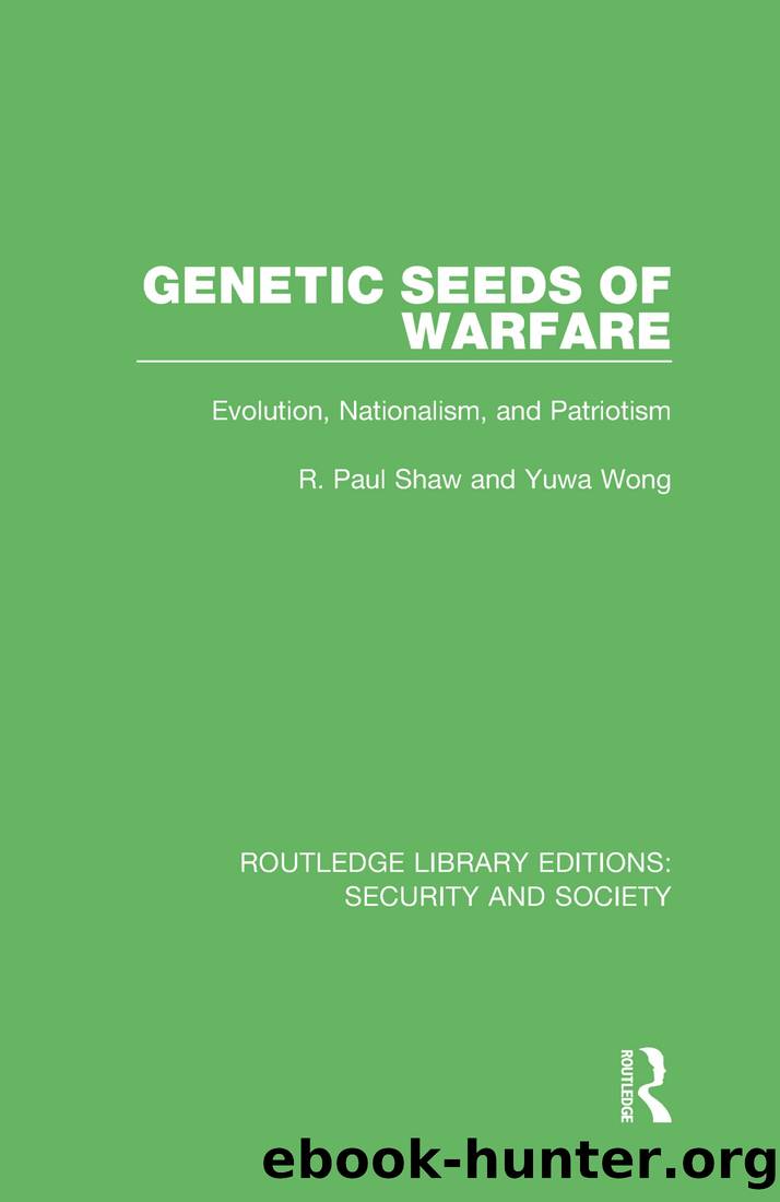 Genetic Seeds of Warfare: Evolution, Nationalism, and Patriotism by R. Paul Shaw & Yuwa Wong