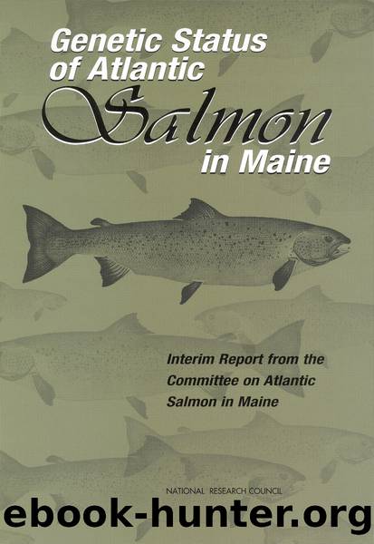 Genetic Status of Atlantic Salmon in Maine: Interim Report from the Committee on Atlantic Salmon in Maine by National Research Council