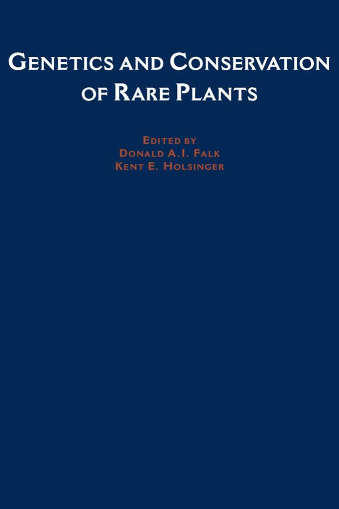 Genetics and Conservation of Rare Plants by Donald A. Falk Kent E. Holsinger