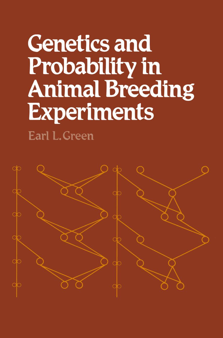 Genetics and Probability in Animal Breeding Experiments: A primer and reference book on probability, segregation, assortment, linkage and mating systems for biomedical scientists w by Earl L. Green (auth.)
