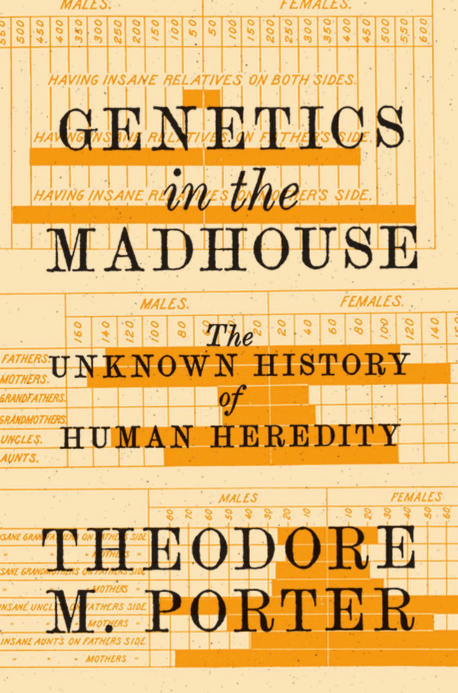 Genetics in the Madhouse: The Unknown History of Human Heredity by Theodore Porter