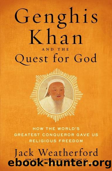 Genghis Khan and the Quest for God: How the World's Greatest Conqueror Gave Us Religious Freedom by Jack Weatherford