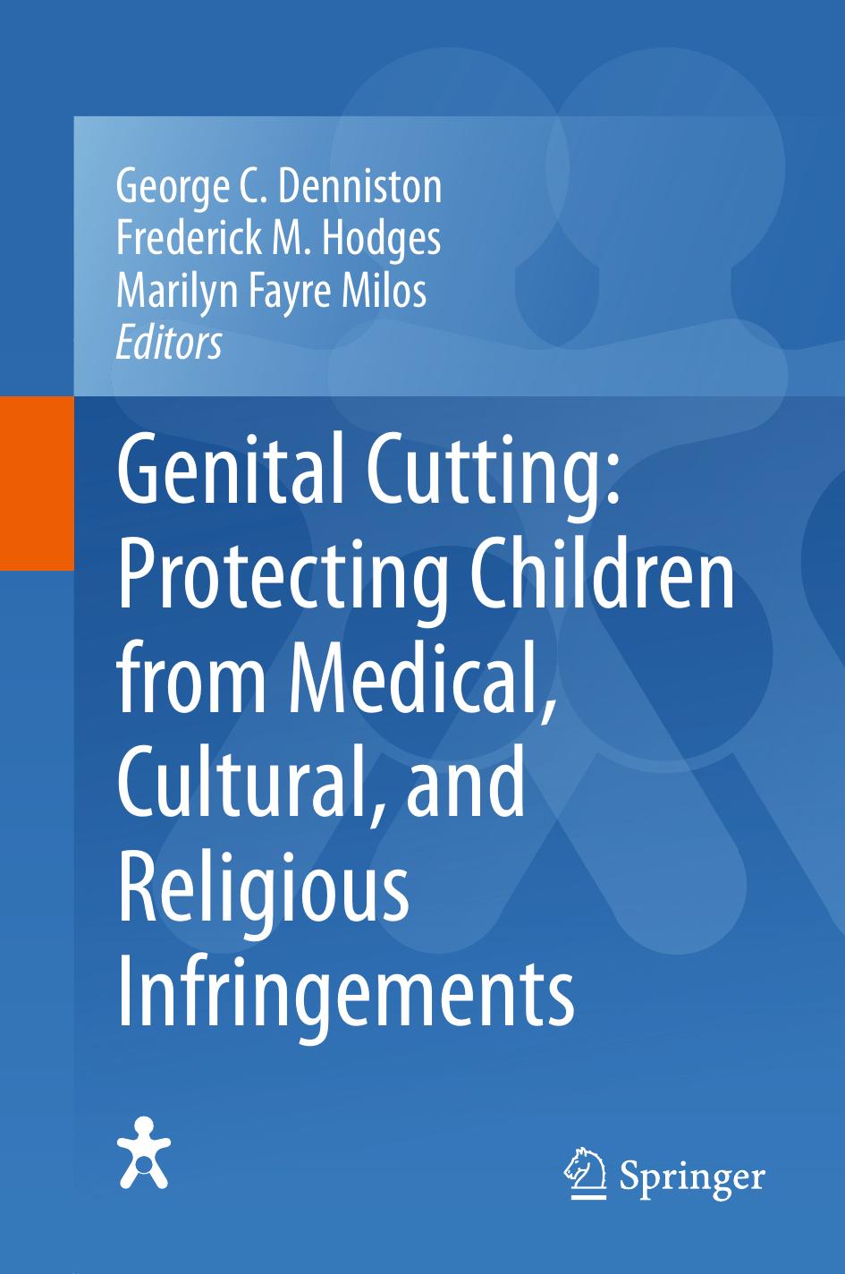 Genital Cutting: Protecting Children from Medical, Cultural, and Religious Infringements by J. Steven Svoboda (auth.) George C. Denniston Frederick M. Hodges Marilyn Fayre Milos (eds.)