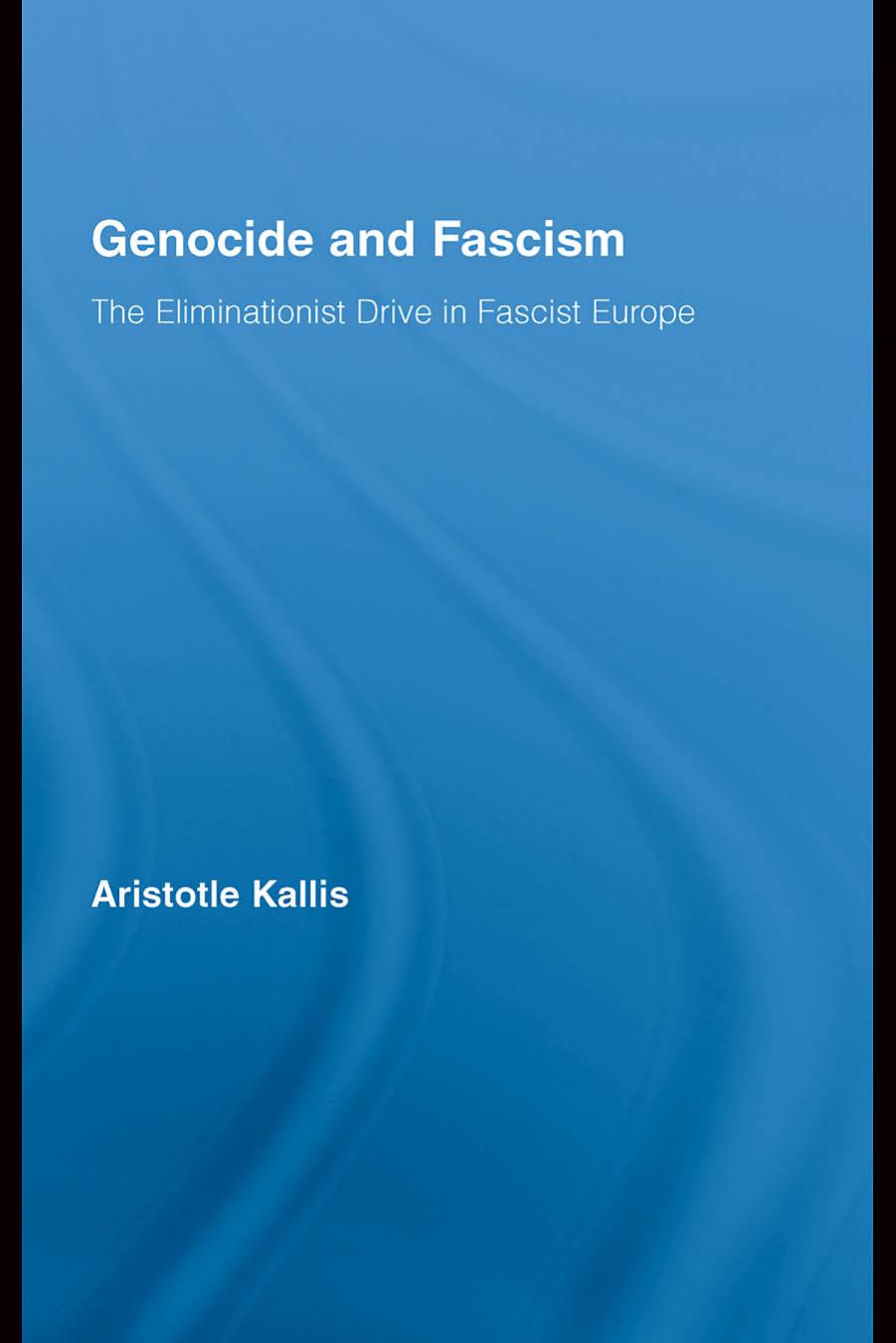 Genocide and Fascism: The Eliminationist Drive in Fascist Europe by Aristotle Kallis