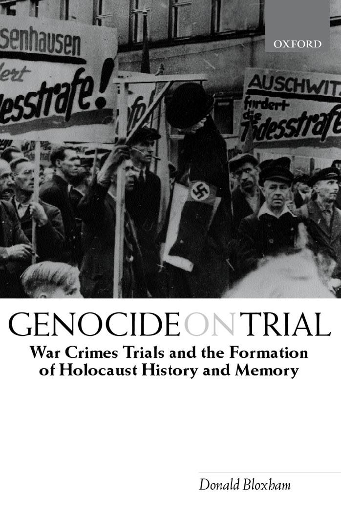 Genocide on Trial War Crimes Trials and the Formation of Holocaust History and Memory by Donald Bloxham