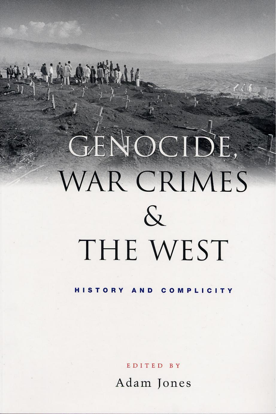 Genocide, War Crimes and the West: History and Complicity by Adam Jones