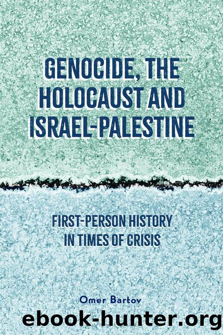 Genocide, the holocaust, and Israel-Palsestine: First-Person History in Times of Crisis by Omer Bartov