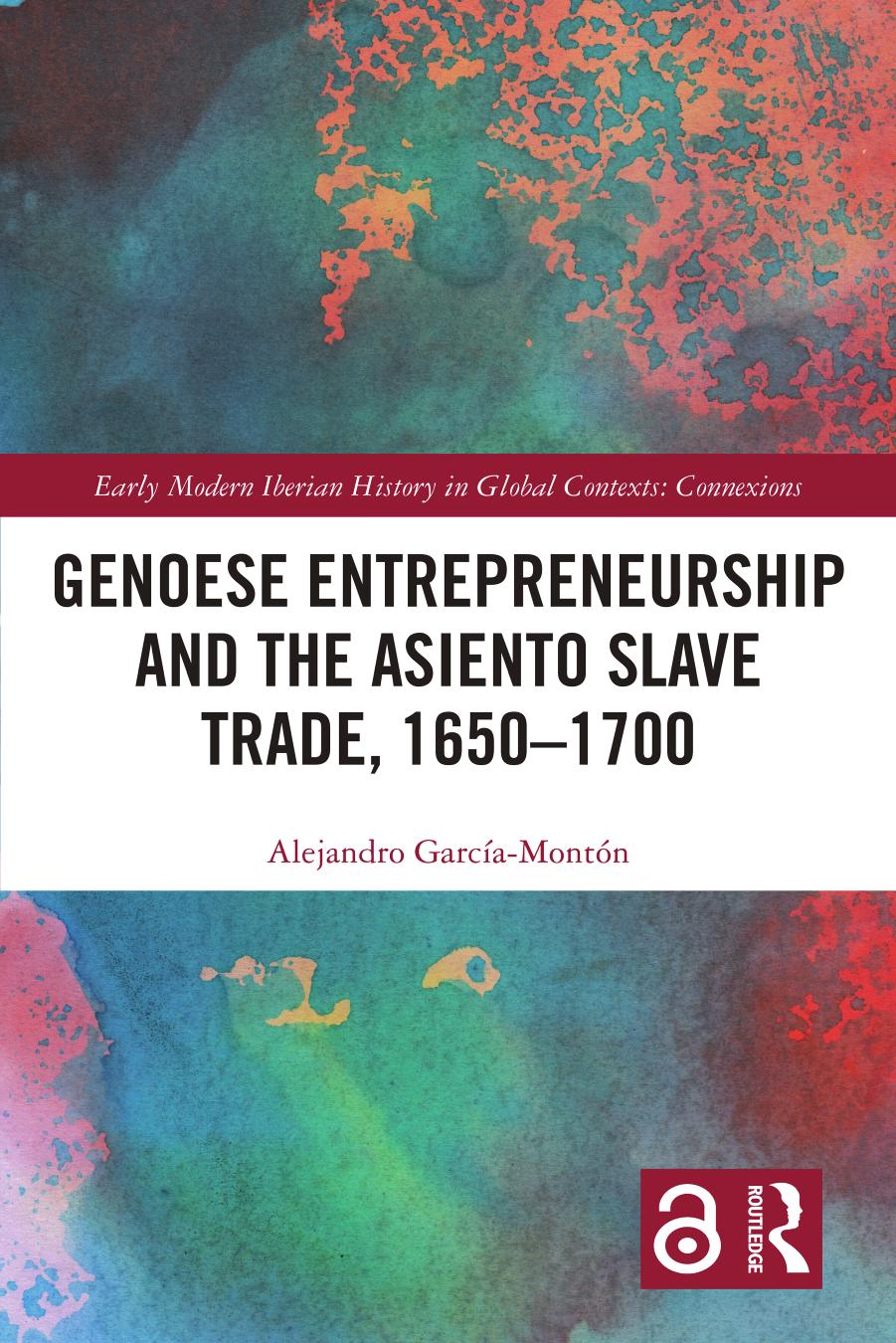 Genoese Entrepreneurship and the Asiento Slave Trade, 1650â1700 by Alejandro Garcia-Monton