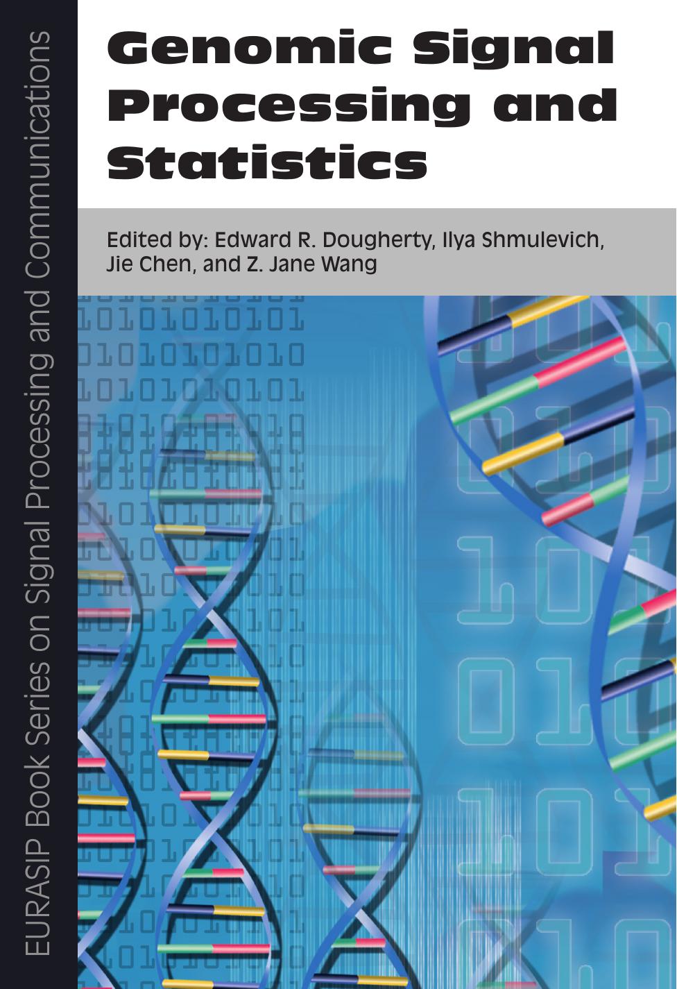 Genomic Signal Processing and Statistics by Edward R. Dougherty Ilya Shmulevich Jie Chen Z. Jane Wang