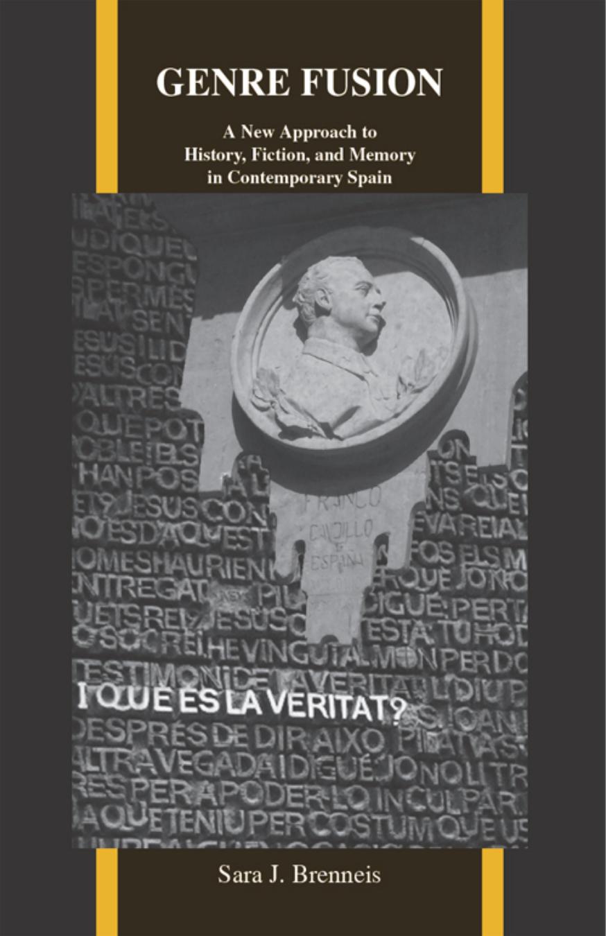 Genre Fusion: A New Approach to History, Fiction, and Memory in Contemporary Spain by Sara J. Brenneis