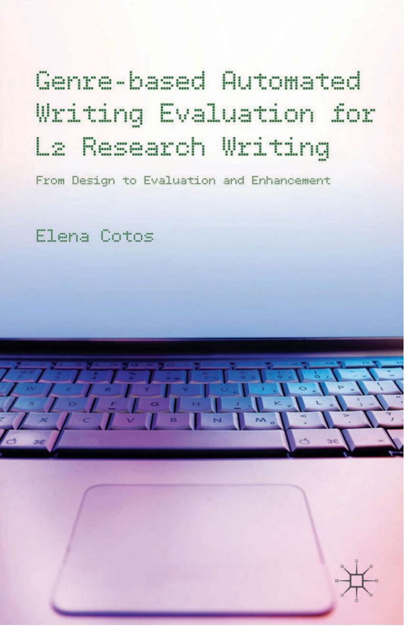 Genre-Based Automated Writing Evaluation for L2 Research Writing: From Design to Evaluation and Enhancement by Elena Cotos (auth.)