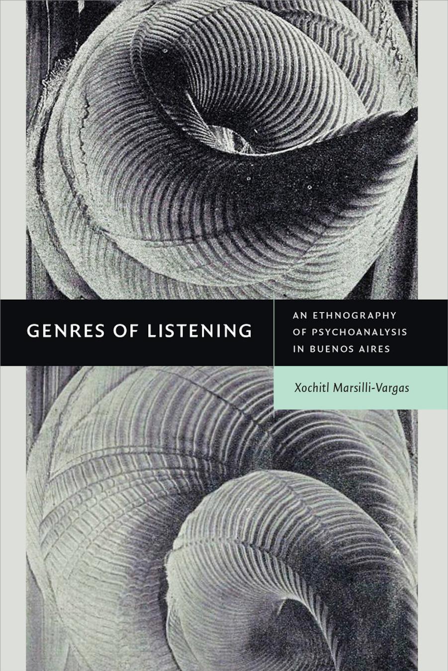 Genres of Listening: An Ethnography of Psychoanalysis in Buenos Aires by Xochitl Marsilli-Vargas