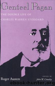 Genteel Pagan: The Double Life of Charles Warren Stoddard by Roger Austen