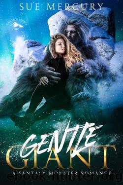 Gentle Giant: A Fantasy Monster Romance (Cascade Beasts Book 1) by Sue Mercury & Sue Lyndon
