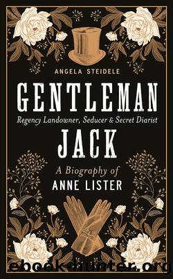 Gentleman Jack: A Biography of Anne Lister, Regency Landowner, Seducer and Secret Diarist by Angela Steidele & Katy Derbyshire