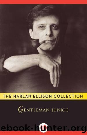Gentleman Junkie and Other Stories of the Hung-up Generation by Harlan Ellison