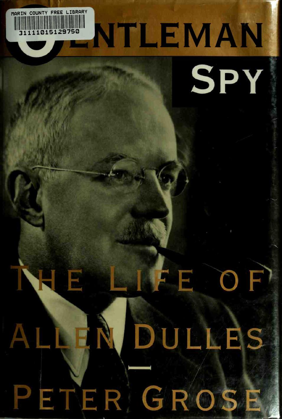 Gentleman Spy: The Life of Allen Dulles by Peter Grose
