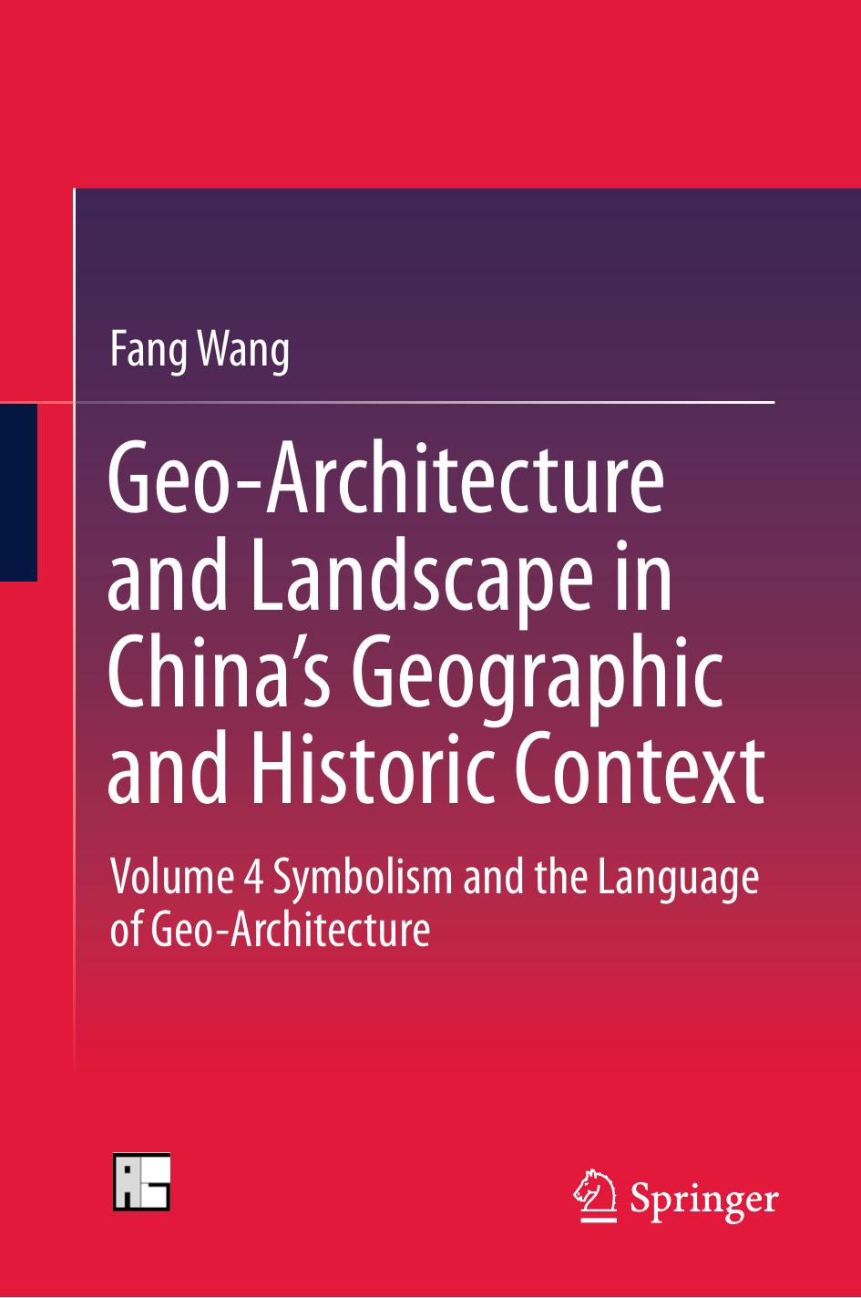 Geo-Architecture and Landscape in Chinaâs Geographic and Historic Context: Volume 4 Symbolism and the Language of Geo-Architecture by Fang Wang (auth.)