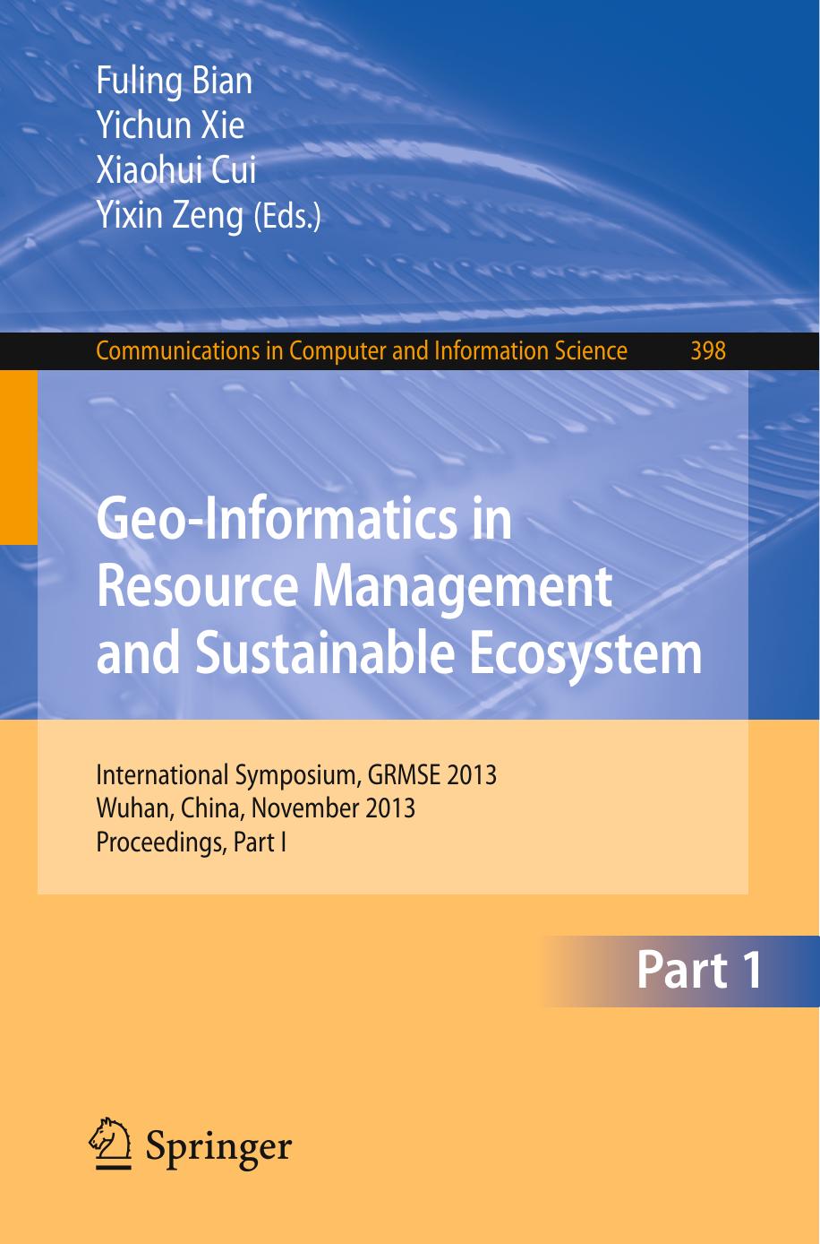 Geo-Informatics in Resource Management and Sustainable Ecosystem: International Symposium, GRMSE 2013, Wuhan, China, November 8-10, 2013, Proceedings, Part I by Shudi Zhang Bowen Du Nianbing Du (auth.) Fuling Bian Yichun Xie Xiaohui Cui Yixin Zeng (eds.)