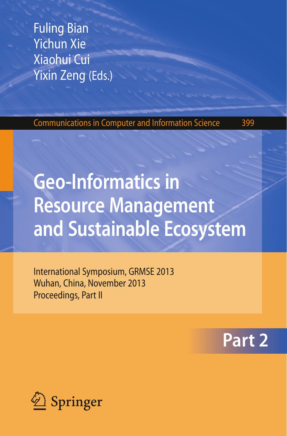 Geo-Informatics in Resource Management and Sustainable Ecosystem: International Symposium, GRMSE 2013, Wuhan, China, November 8-10, 2013, Proceedings, Part II by Jiafa Tang (auth.) Fuling Bian Yichun Xie Xiaohui Cui Yixin Zeng (eds.)