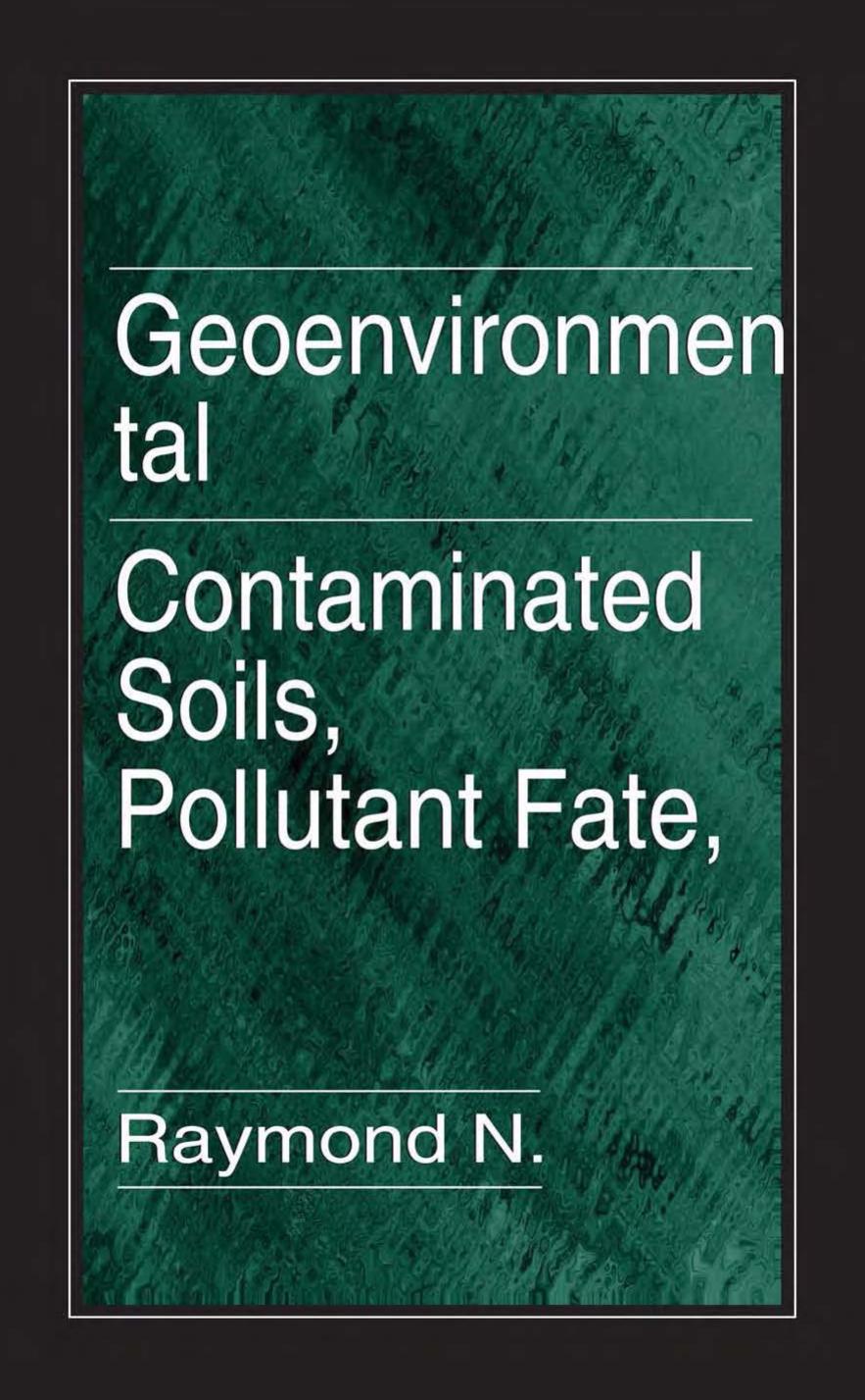 Geoenvironmental Engineering: Contaminated Soils, Pollutant Fate, and Mitigation (New Directions in Civil Engineering) by R N. Yong