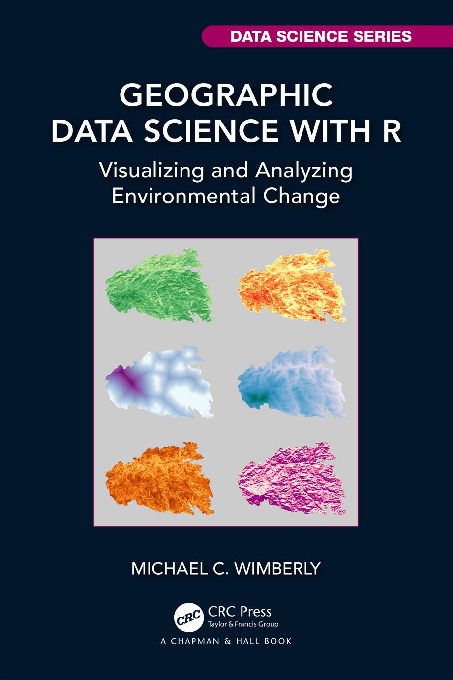 Geographic Data Science with R: Visualizing and Analyzing Environmental Change by Michael C. Wimberly