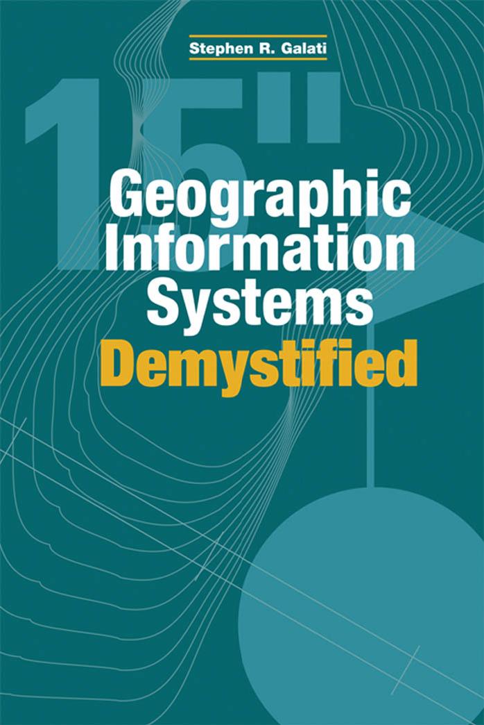 Geographic Information Systems Demystified by Stephen R. Galati