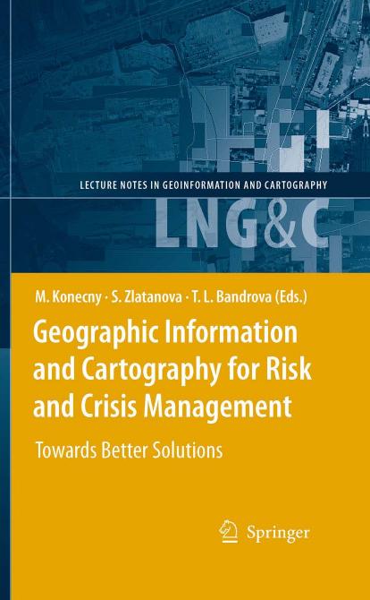 Geographic Information and Cartography for Risk and Crisis Management: Towards Better Solutions (Lecture Notes in Geoinformation and Cartography) by Milan Konecny Sisi Zlatanova Temenoujka L. Bandrova