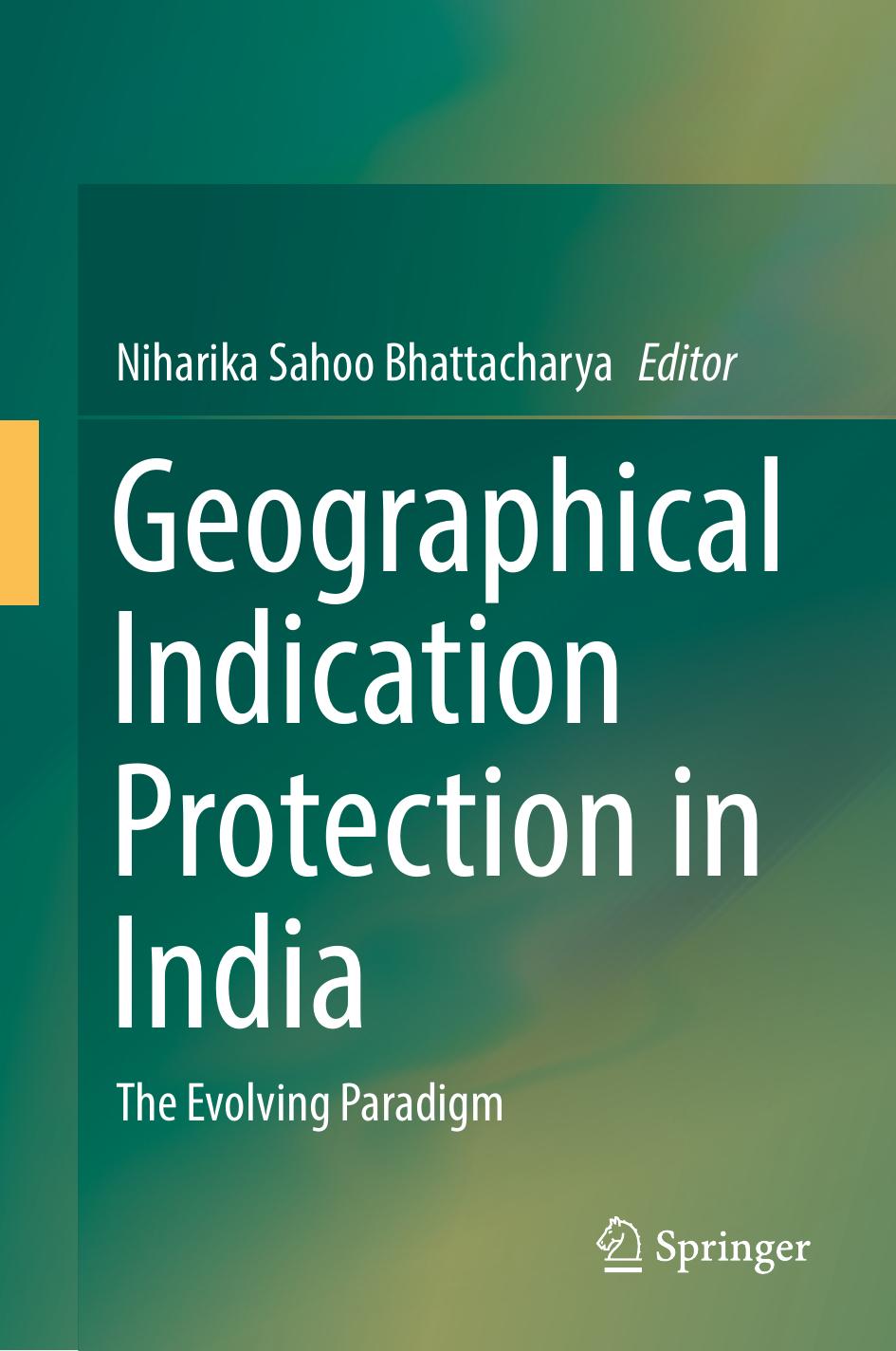 Geographical Indication Protection in India: The Evolving Paradigm by Niharika Sahoo Bhattacharya