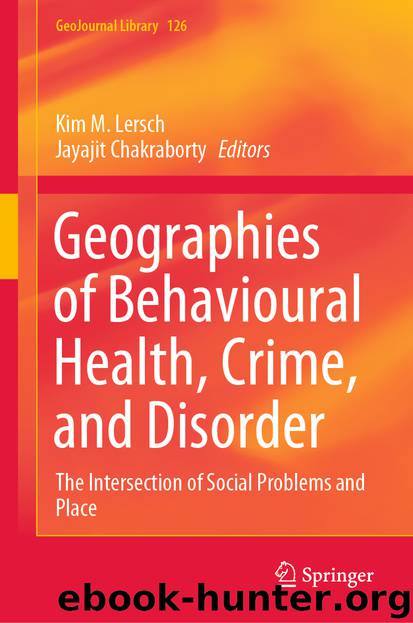 Geographies of Behavioural Health, Crime, and Disorder by Kim M. Lersch & Jayajit Chakraborty