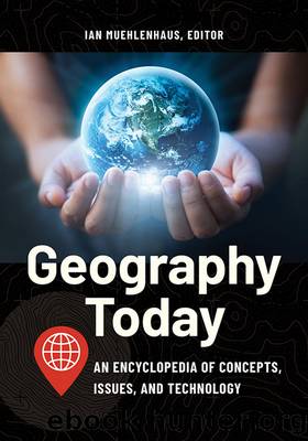 Geography Today: An Encyclopedia of Concepts, Issues, and Technology by Muehlenhaus Ian;