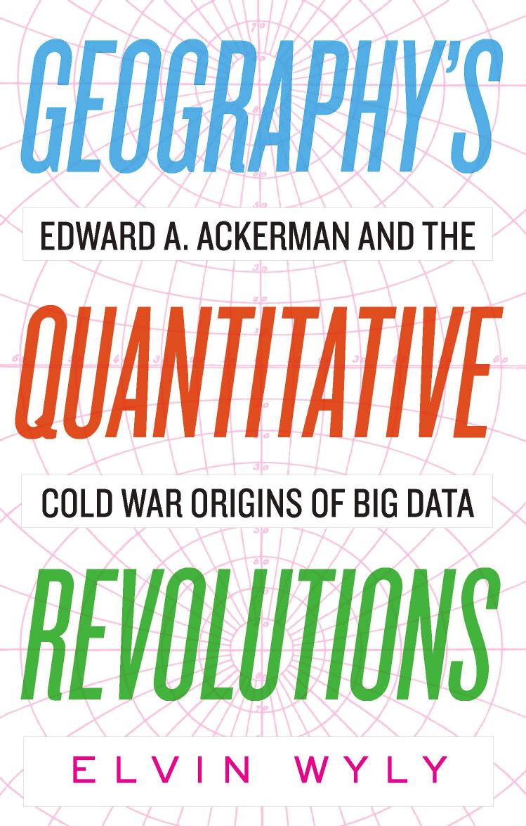 Geographyâs Quantitative Revolutions: Edward A. Ackerman And The Cold War Origins Of Big Data by Elvin Wyly