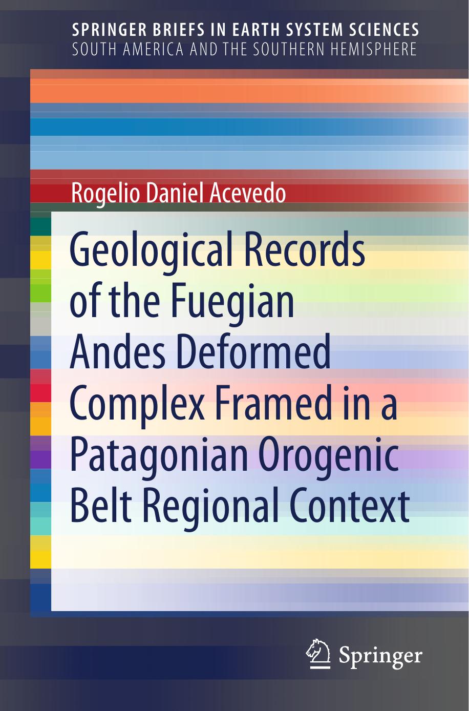Geological Records of the Fuegian Andes Deformed Complex Framed in a Patagonian Orogenic Belt Regional Context by Rogelio Daniel Acevedo