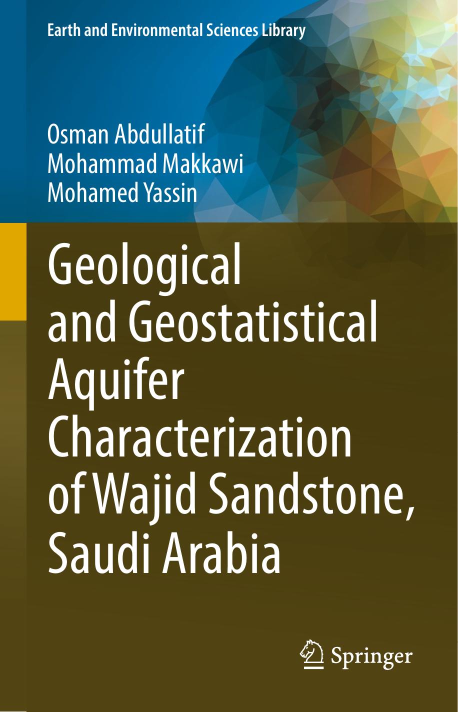 Geological and Geostatistical Aquifer Characterization of Wajid Sandstone, Saudi Arabia by Osman Abdullatif Mohammad Makkawi Mohamed Yassin