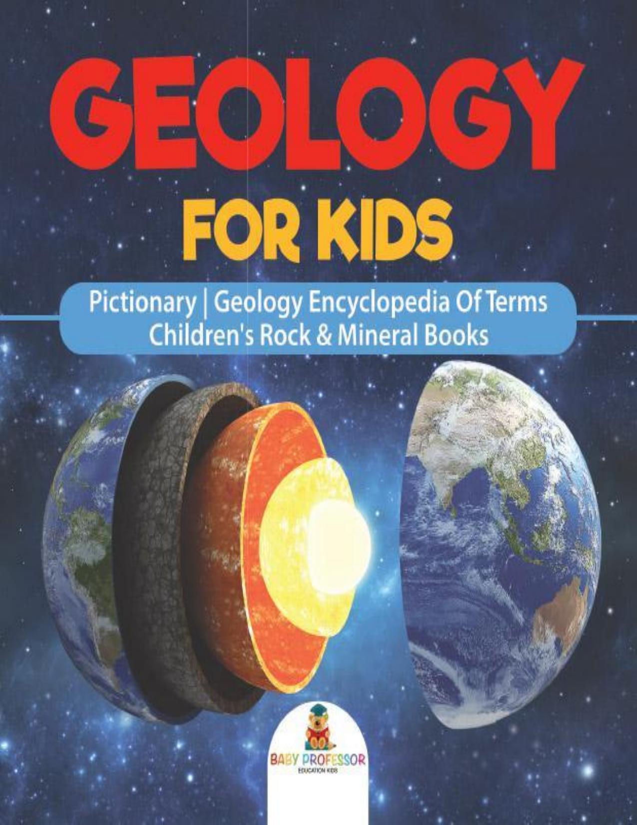 Geology For Kids - Pictionary | Geology Encyclopedia Of Terms | Children's Rock & Mineral Books by Baby Professor