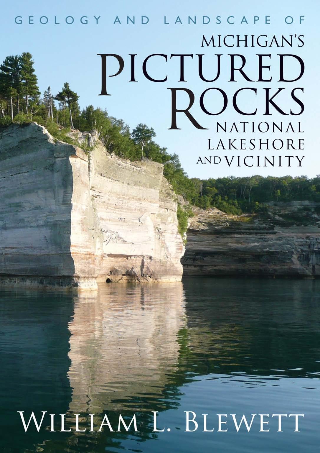 Geology and Landscape of Michiganâs Pictured Rocks National Lakeshore and Vicinity by William L. Blewett