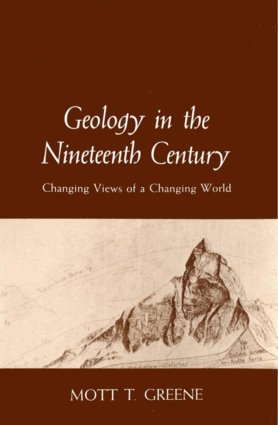 Geology in the Nineteenth Century: Changing Views of a Changing World by by Mott T. Greene