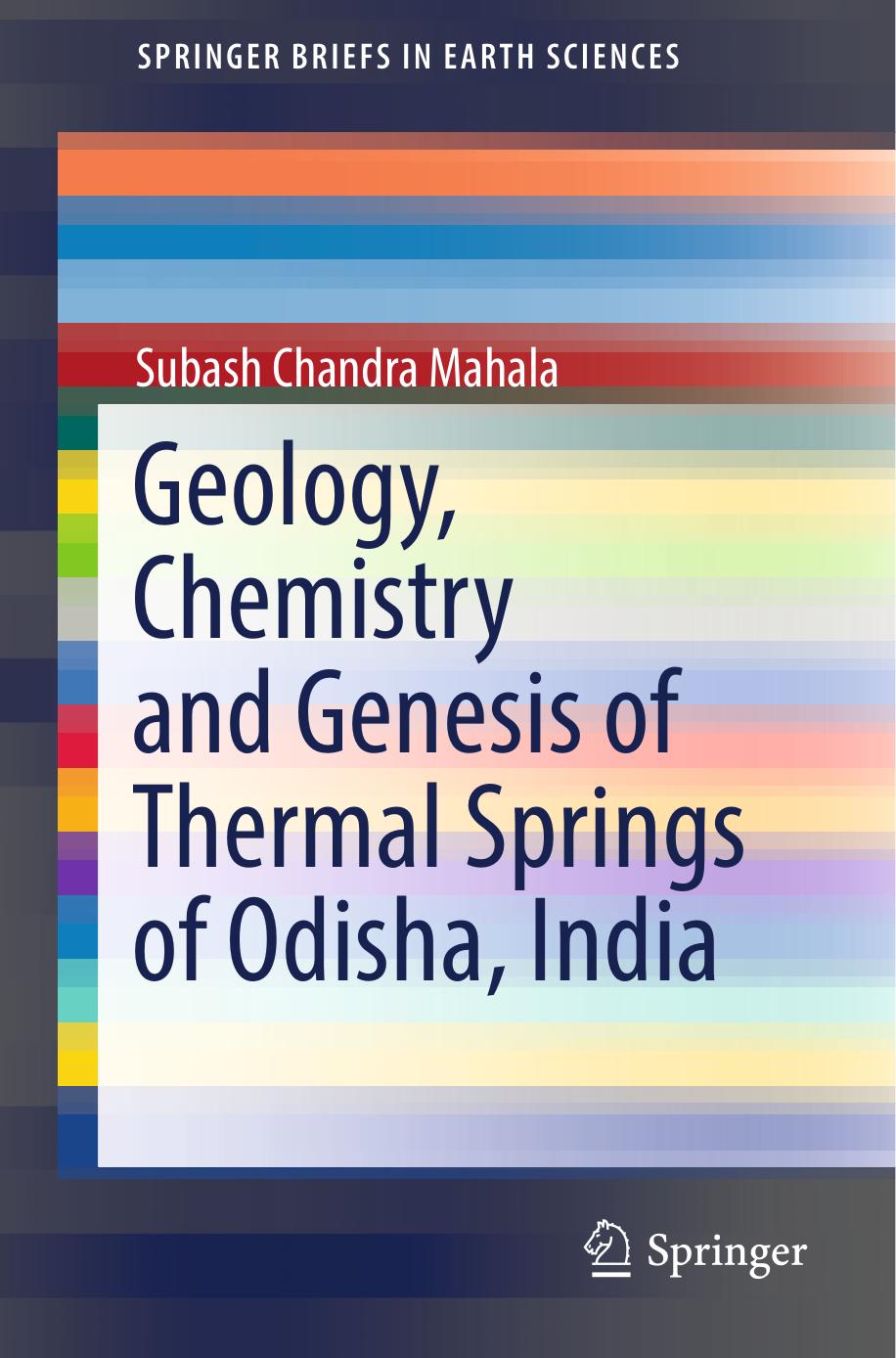 Geology, Chemistry and Genesis of Thermal Springs of Odisha, India by Subash Chandra Mahala