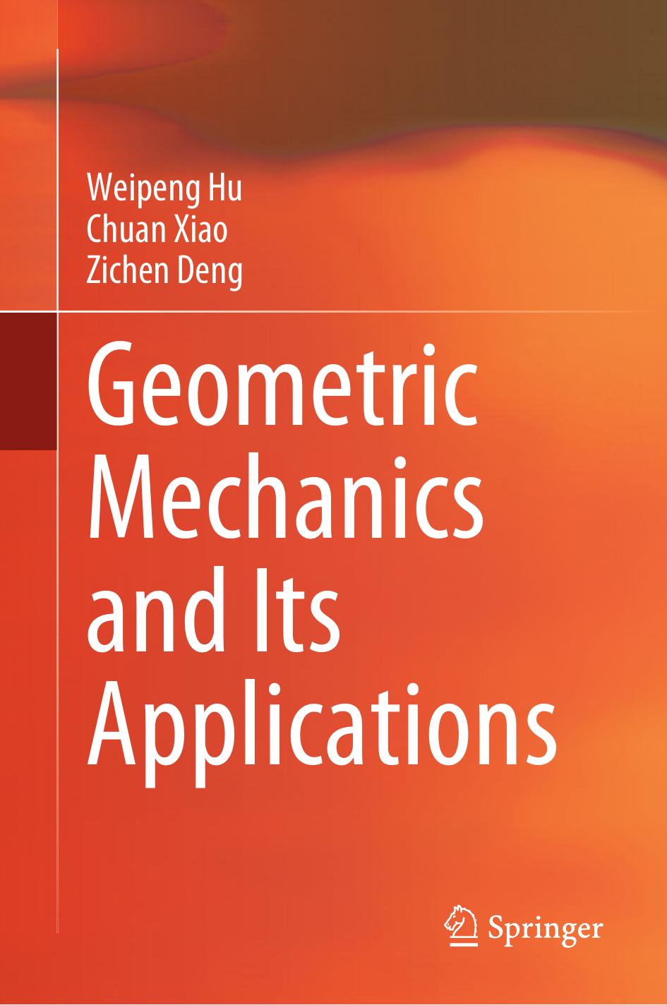 Geometric Mechanics and Its Applications by Weipeng Hu Chuan Xiao Zichen Deng